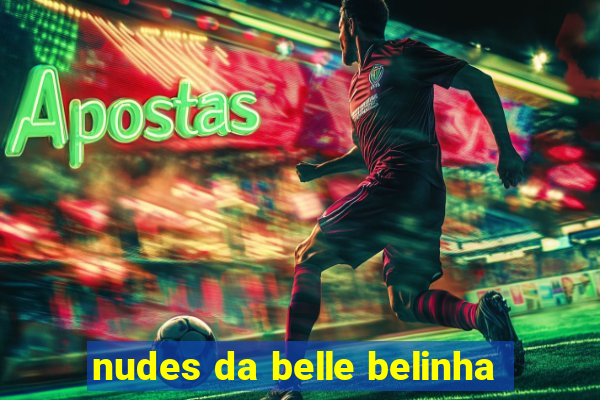 nudes da belle belinha